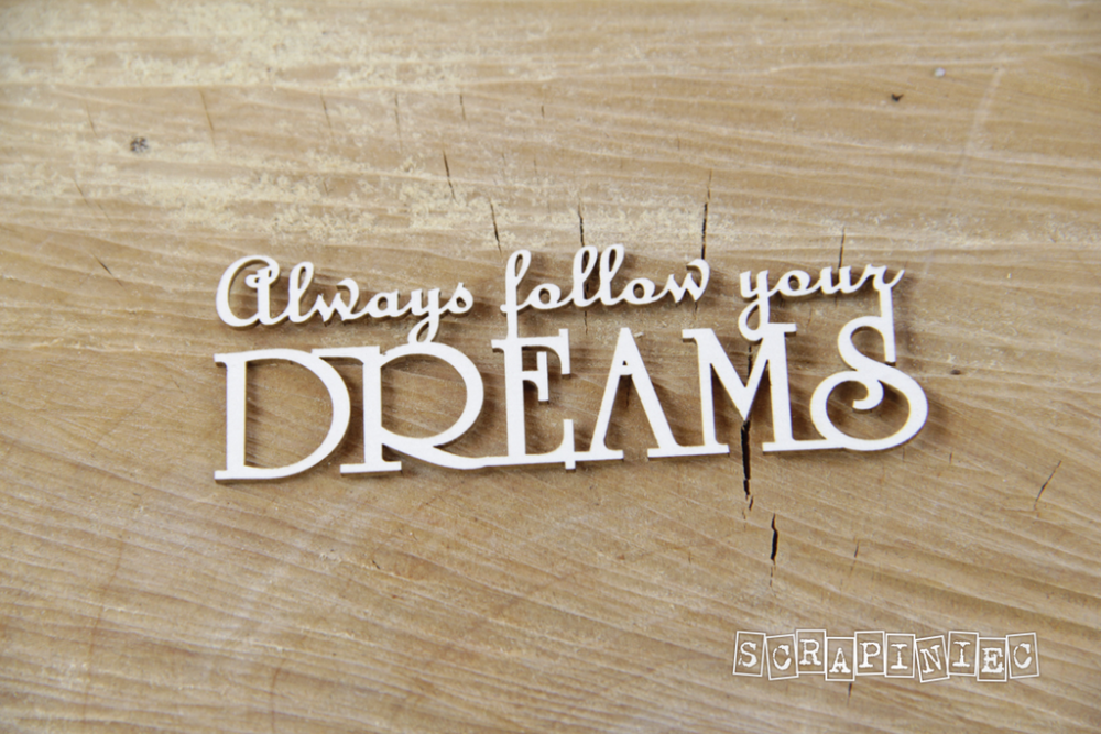 Scrapiniec Chipboard Always follow your DREAMS